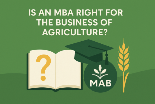 MAB vs. MBA: Why the Right Business Degree for Agriculture May Not Be an MBA 